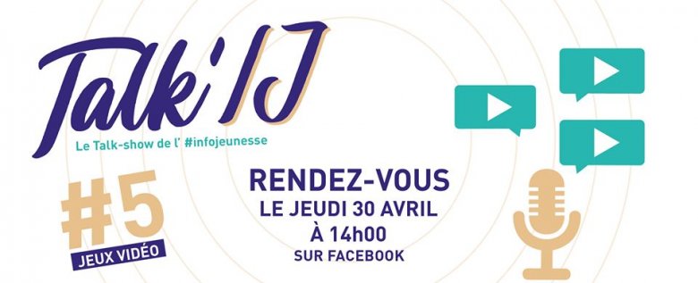 Talk'IJ #5 - Le Talk-show de l'infojeunesse : jeux vidéo / Live sur nos pages Facebook à 14h ce jeudi 30 avril